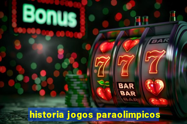 historia jogos paraolimpicos